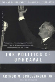 Title: The Politics of Upheaval: The Age of Roosevelt, 1935-1936, Author: Arthur M. Schlesinger Jr.