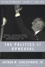 Title: The Politics of Upheaval: The Age of Roosevelt, 1935-1936, Author: Arthur M. Schlesinger