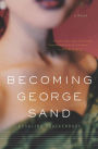 Becoming George Sand: A Novel