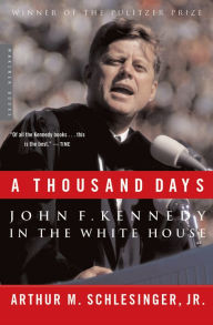 Title: A Thousand Days: John F. Kennedy in the White House, Author: Arthur M. Schlesinger Jr.