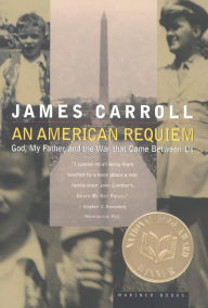 Title: An American Requiem: God, My Father, and the War that Came Between Us, Author: James Carroll