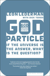 Title: God Particle: If the Universe Is the Answer, What Is the Question?, Author: Leon Lederman