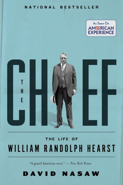 The Chief: The Life of William Randolph Hearst