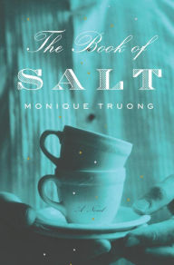Title: The Book of Salt: A Novel, Author: Monique Truong