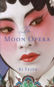 Title: The Moon Opera, Author: Bi Feiyu
