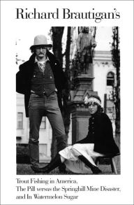 Title: Richard Brautigan's Trout Fishing in America, The Pill versus the Springhill Mine Disaster, and In Watermelon Sugar, Author: Richard Brautigan