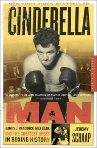 Title: Cinderella Man: James J. Braddock, Max Baer, and the Greatest Upset in Boxing History, Author: Jeremy Schaap