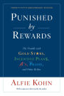 Punished by Rewards: Twenty-fifth Anniversary Edition: The Trouble with Gold Stars, Incentive Plans, A's, Praise, and Other Bribes