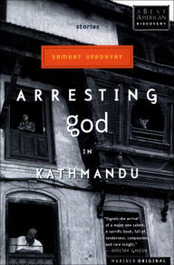 Title: Arresting God in Kathmandu, Author: Samrat Upadhyay