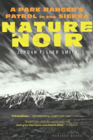 Title: Nature Noir: A Park Ranger's Patrol in the Sierra, Author: Jordan Fisher Smith