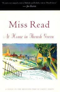 Title: At Home in Thrush Green: A Novel, Author: Miss Read