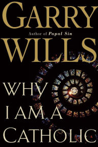 Title: Why I Am a Catholic, Author: Garry Wills