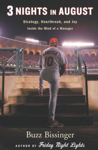 Title: 3 Nights in August: Strategy, Heartbreak, and Joy Inside the Mind of a Manager, Author: Buzz Bissinger