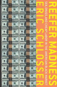 Title: Reefer Madness: Sex, Drugs, and Cheap Labor in the American Black Market, Author: Eric Schlosser