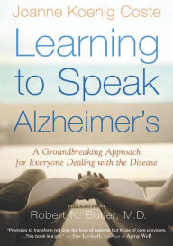 Title: Learning to Speak Alzheimer's: A Groundbreaking Approach for Everyone Dealing with the Disease, Author: Joanne Koenig Coste