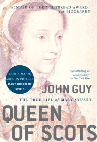 Title: Queen of Scots: The True Life of Mary Stuart, Author: John Guy