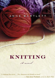 Title: Knitting: A Novel, Author: Anne Bartlett