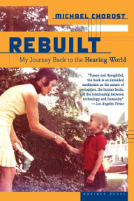 Title: Rebuilt: My Journey Back to the Hearing World, Author: Michael Chorost