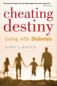 Title: Cheating Destiny: Living with Diabetes, Author: James S. Hirsch