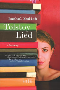 Title: Tolstoy Lied: A Love Story, Author: Rachel Kadish