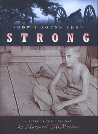 Title: How I Found the Strong, Author: Margaret McMullan