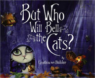 Title: But Who Will Bell the Cats?, Author: Cynthia Von Buhler