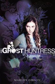 Title: Ghost Huntress Book 1: The Awakening, Author: Marley Gibson