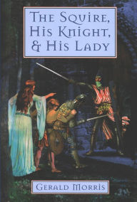 Title: The Squire, His Knight, and His Lady, Author: Gerald Morris