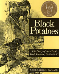 Title: Black Potatoes: The Story of the Great Irish Famine, 1845-1850, Author: Susan Campbell Bartoletti