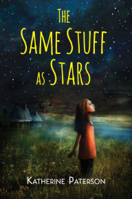 Title: The Same Stuff As Stars, Author: Katherine Paterson