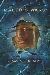 Title: Caleb's Wars, Author: David L. Dudley