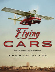 Title: Flying Cars: The True Story, Author: Andrew Glass