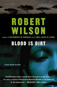 Title: Blood Is Dirt, Author: Robert Wilson