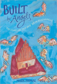 Title: Built by Angels: The Story of the Old-New Synagogue, Author: Mark Podwal