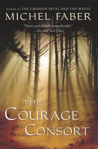 Title: The Courage Consort, Author: Michel Faber