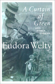 Title: A Curtain of Green: And Other Stories, Author: Eudora Welty