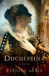 Title: Duchessina: A Novel of Catherine de' Medici, Author: Carolyn Meyer