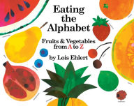 Title: Eating the Alphabet: Fruits & Vegetables from A to Z, Author: Lois Ehlert