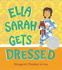 Ella Sarah Gets Dressed: Lap-Sized Board Book