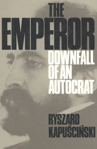 Title: The Emperor: Downfall of an Autocrat, Author: Ryzard Kapuscinski