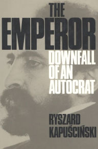 Title: The Emperor: Downfall of an Autocrat, Author: Ryszard Kapuscinski
