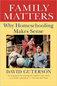 Title: Family Matters: Why Homeschooling Makes Sense, Author: David Guterson