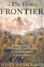 The First Frontier: The Forgotten History of Struggle, Savagery, & Endurance in Early America
