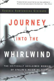 Title: Journey into the Whirlwind: The Critically Acclaimed Memoir of Stalin's Reign of Terror, Author: Eugenia Semyonovna Ginzburg