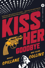 Title: Kiss Her Goodbye (Mike Hammer Series #15), Author: Max Allan Collins