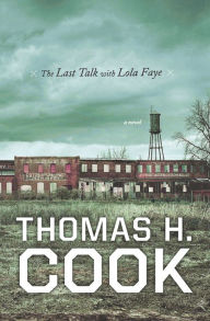 Title: The Last Talk with Lola Faye: A Novel, Author: Thomas H. Cook