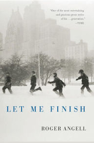 Title: Let Me Finish, Author: Roger Angell