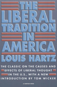 Title: The Liberal Tradition in America: The Classic on the Causes and Effects of Liberal Thought in the U.S., Author: Louis Hartz