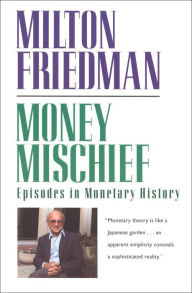 Title: Money Mischief: Episodes in Monetary History, Author: Milton Friedman