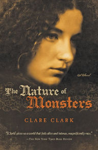 Title: The Nature of Monsters: A Novel, Author: Clare Clark